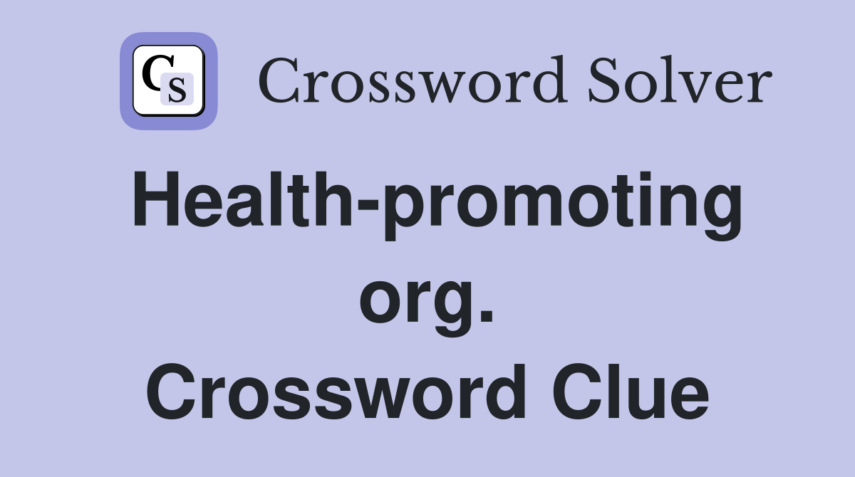 Health-promoting org. Crossword Clue