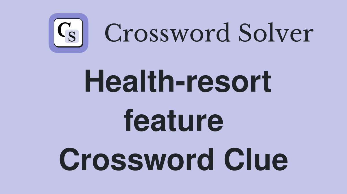 Health-resort feature Crossword Clue