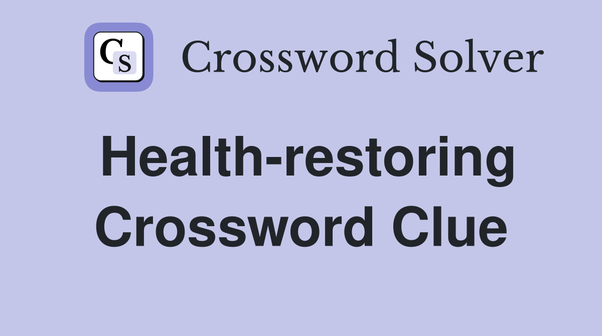 Health-restoring Crossword Clue