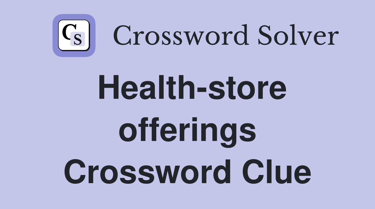 Health-store offerings Crossword Clue