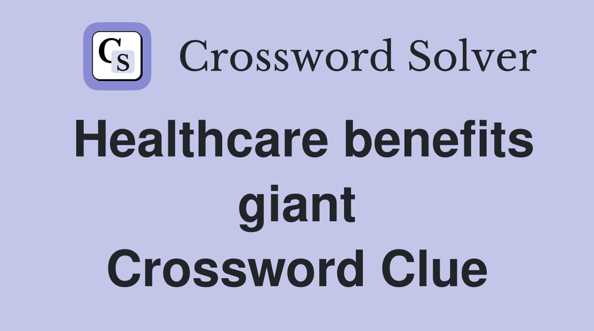 Healthcare benefits giant Crossword Clue