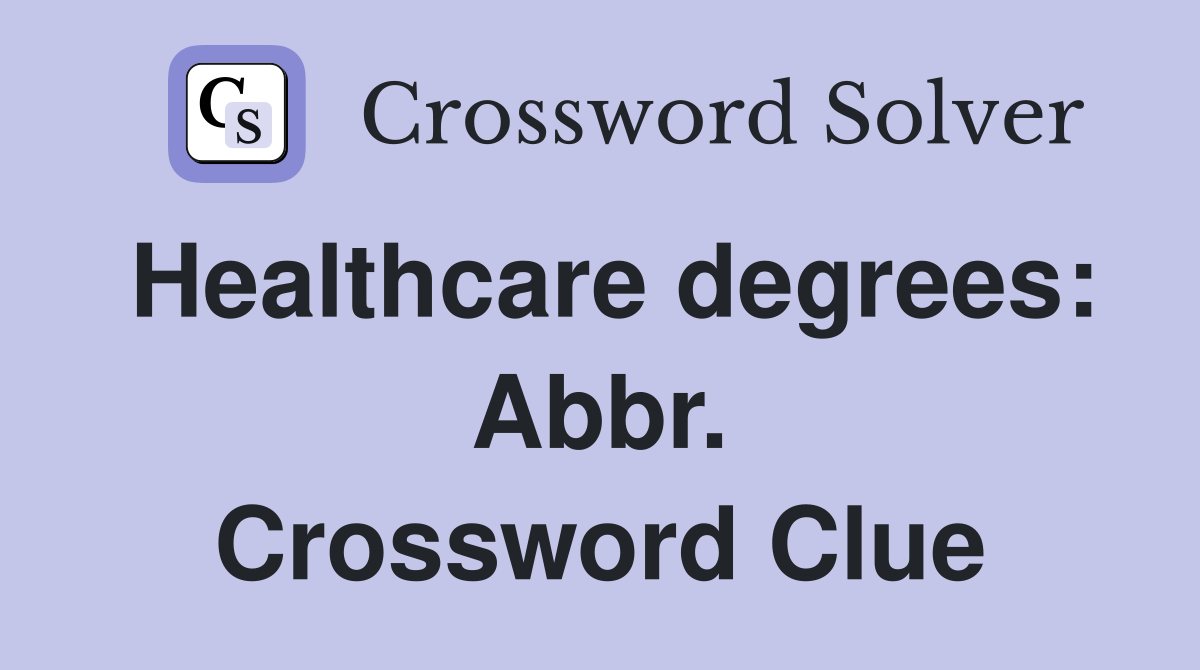 Healthcare degrees: Abbr. Crossword Clue