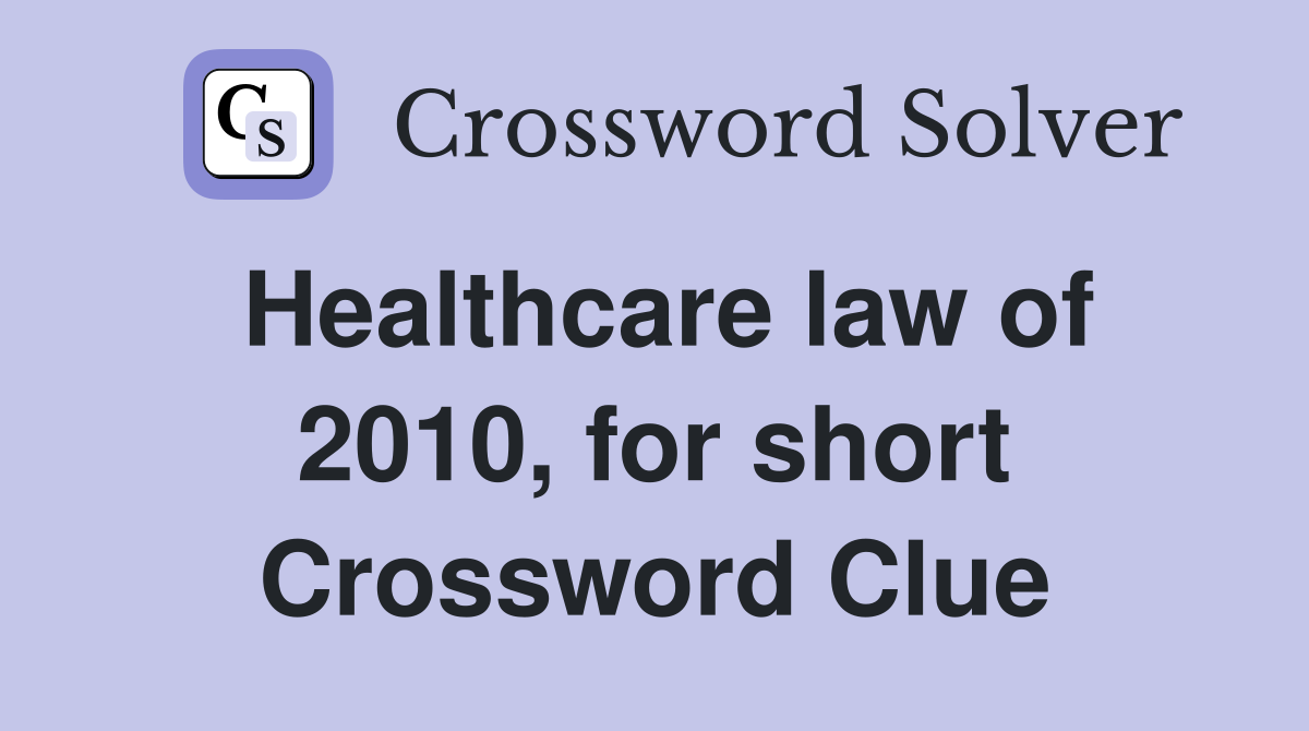 Healthcare law of 2010, for short Crossword Clue