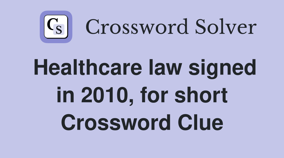 Healthcare law signed in 2010, for short Crossword Clue