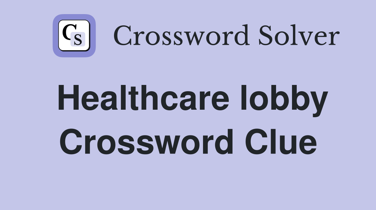Healthcare lobby Crossword Clue