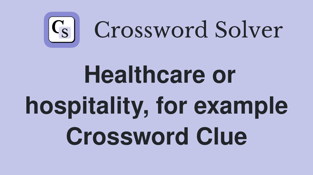 Healthcare or hospitality, for example Crossword Clue
