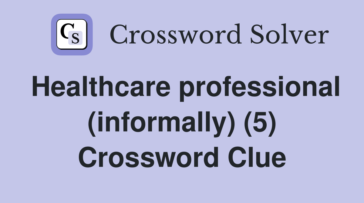 Healthcare professional (informally) (5) Crossword Clue
