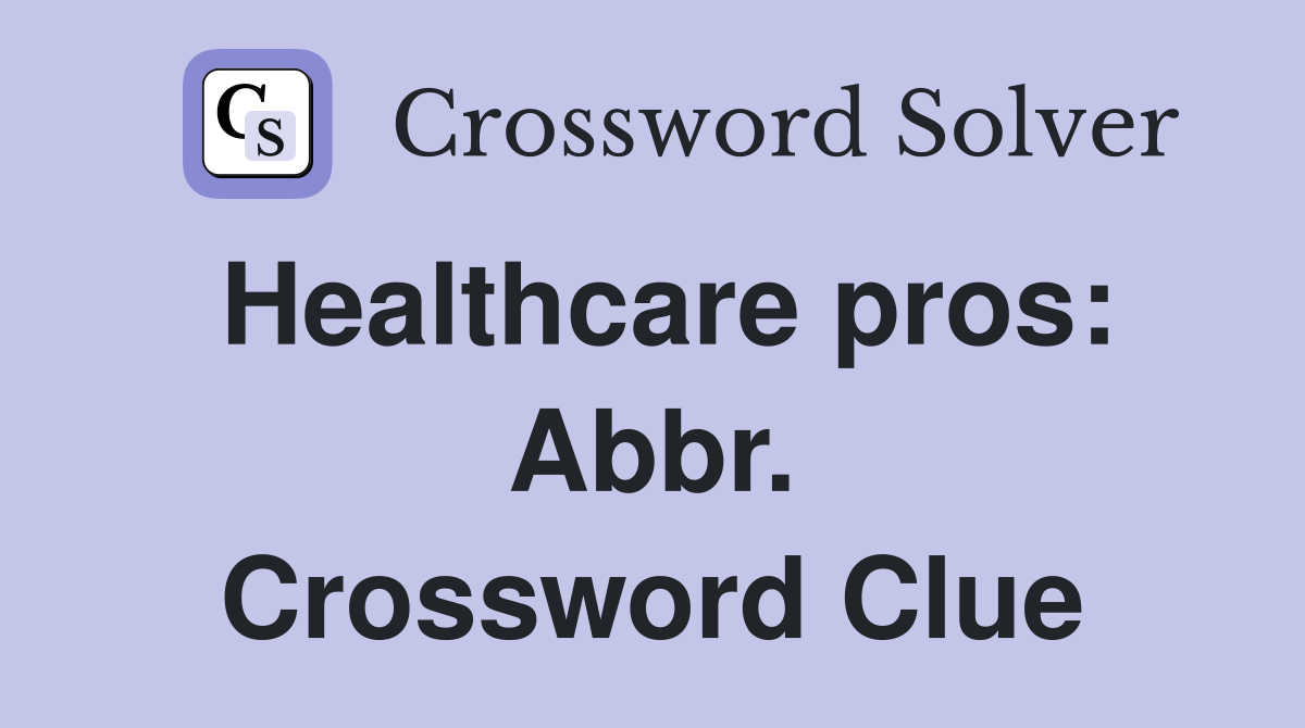 Healthcare pros: Abbr. Crossword Clue