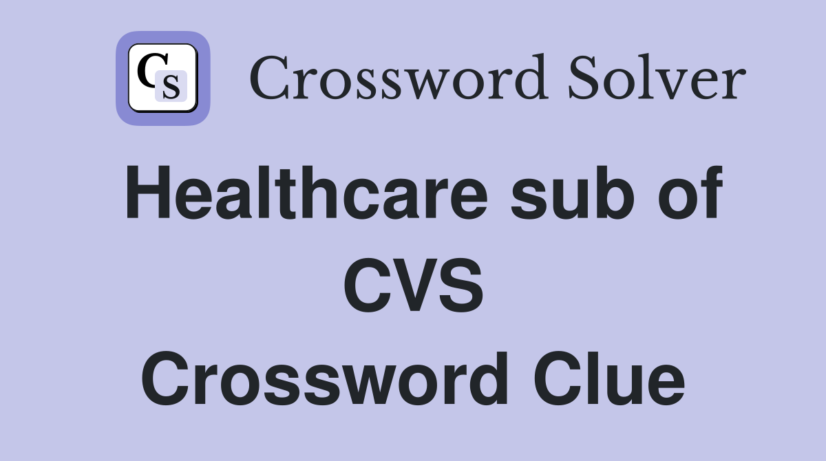 Healthcare sub of CVS Crossword Clue