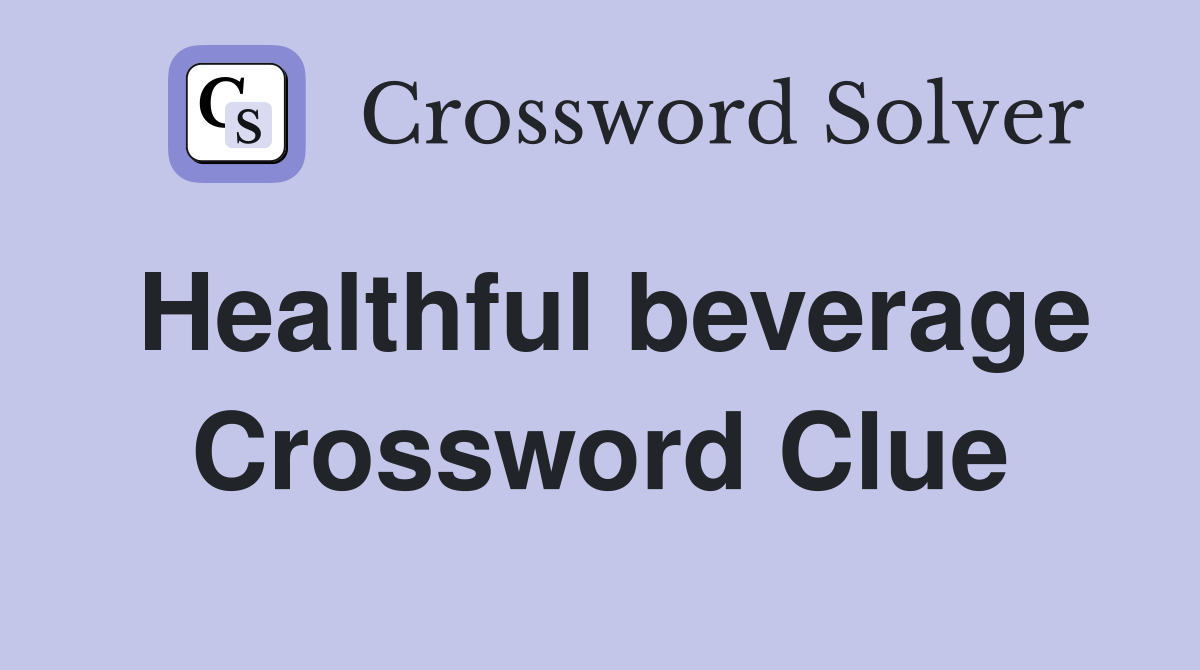 Healthful beverage Crossword Clue