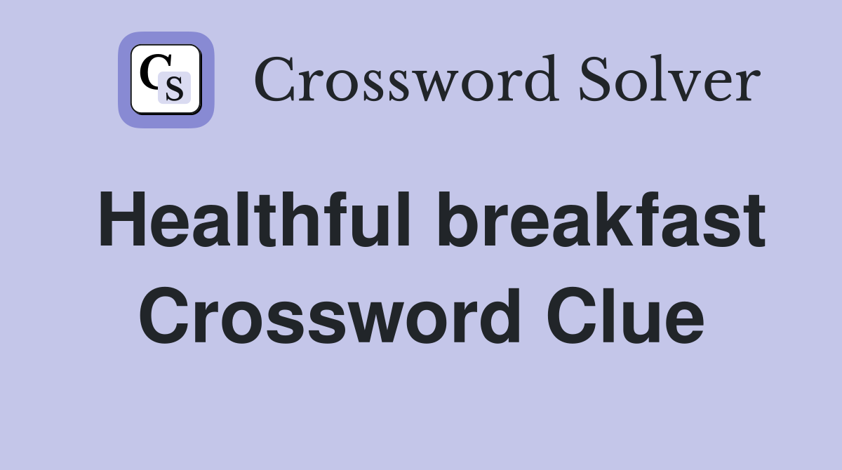 Healthful breakfast Crossword Clue