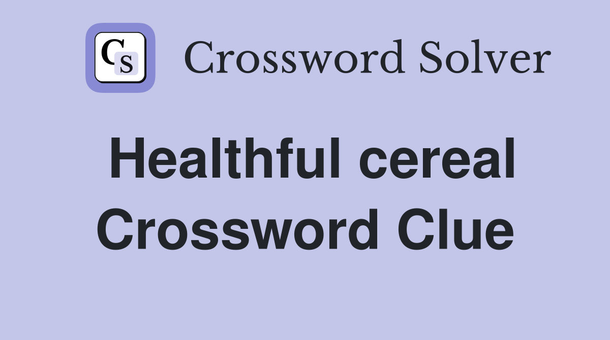 Healthful cereal Crossword Clue