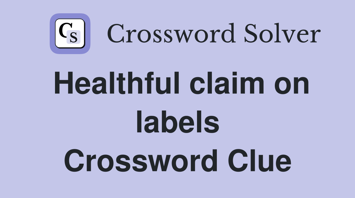 Healthful claim on labels Crossword Clue