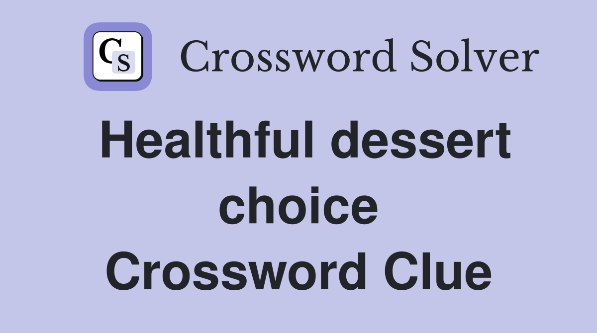 Healthful dessert choice Crossword Clue