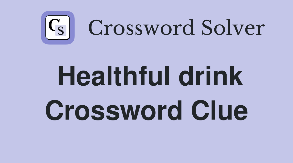 Healthful drink Crossword Clue