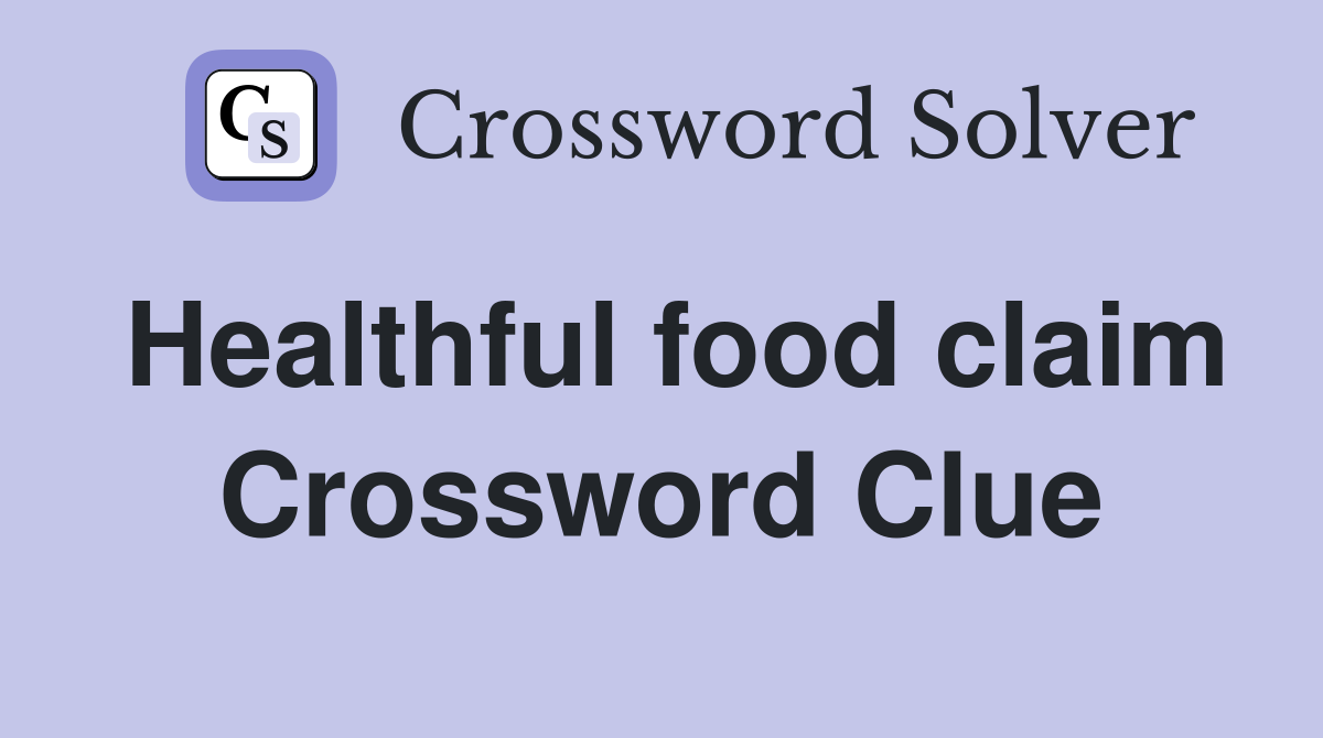 Healthful food claim Crossword Clue
