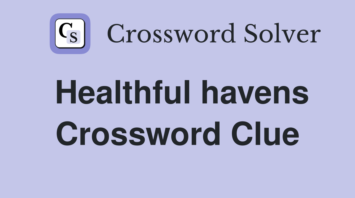 Healthful havens Crossword Clue