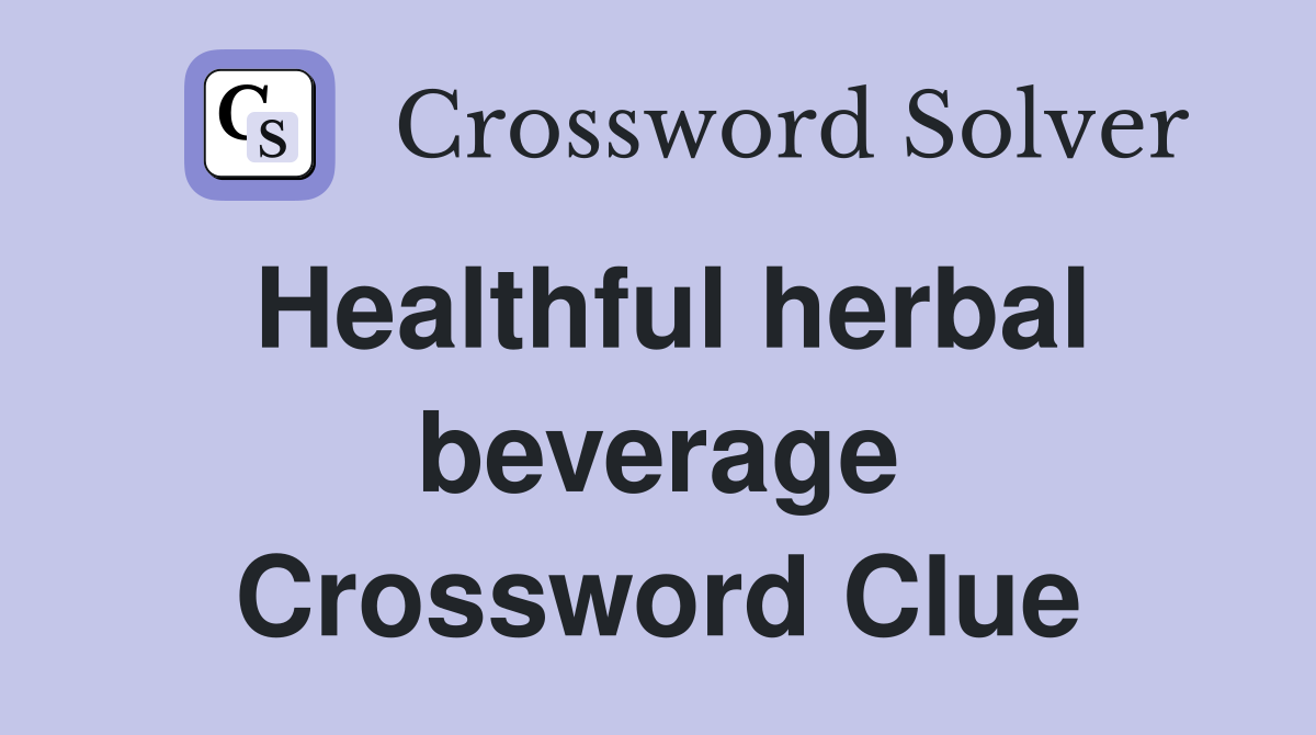 Healthful herbal beverage Crossword Clue