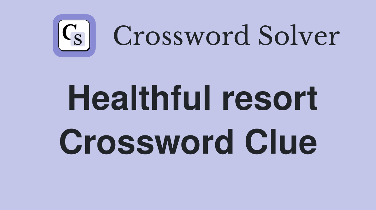 Healthful resort Crossword Clue