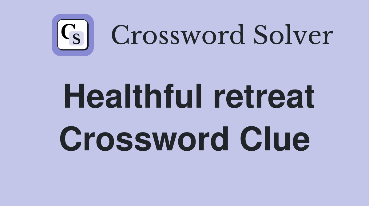 Healthful retreat Crossword Clue