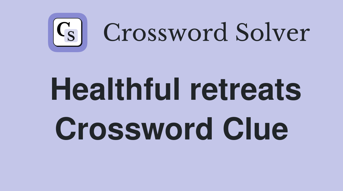 Healthful retreats Crossword Clue