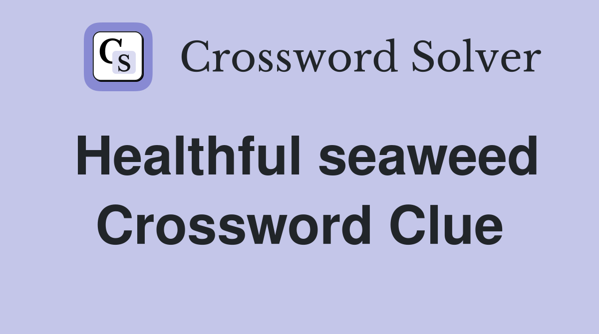 Healthful seaweed Crossword Clue