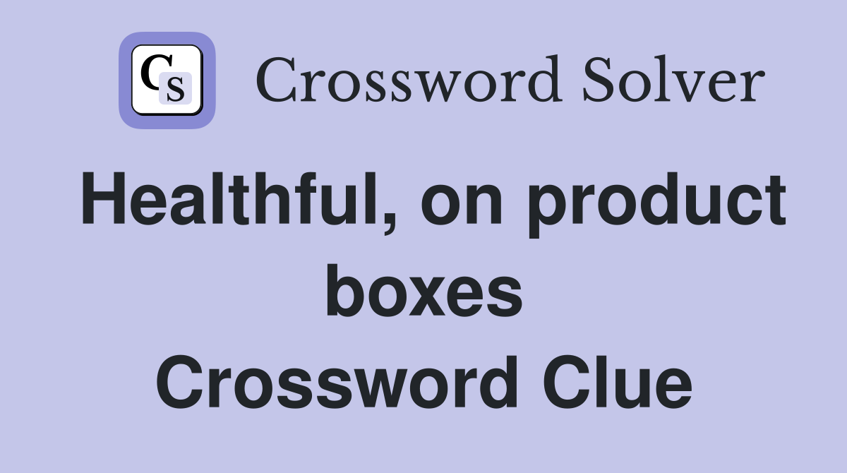 Healthful, on product boxes Crossword Clue
