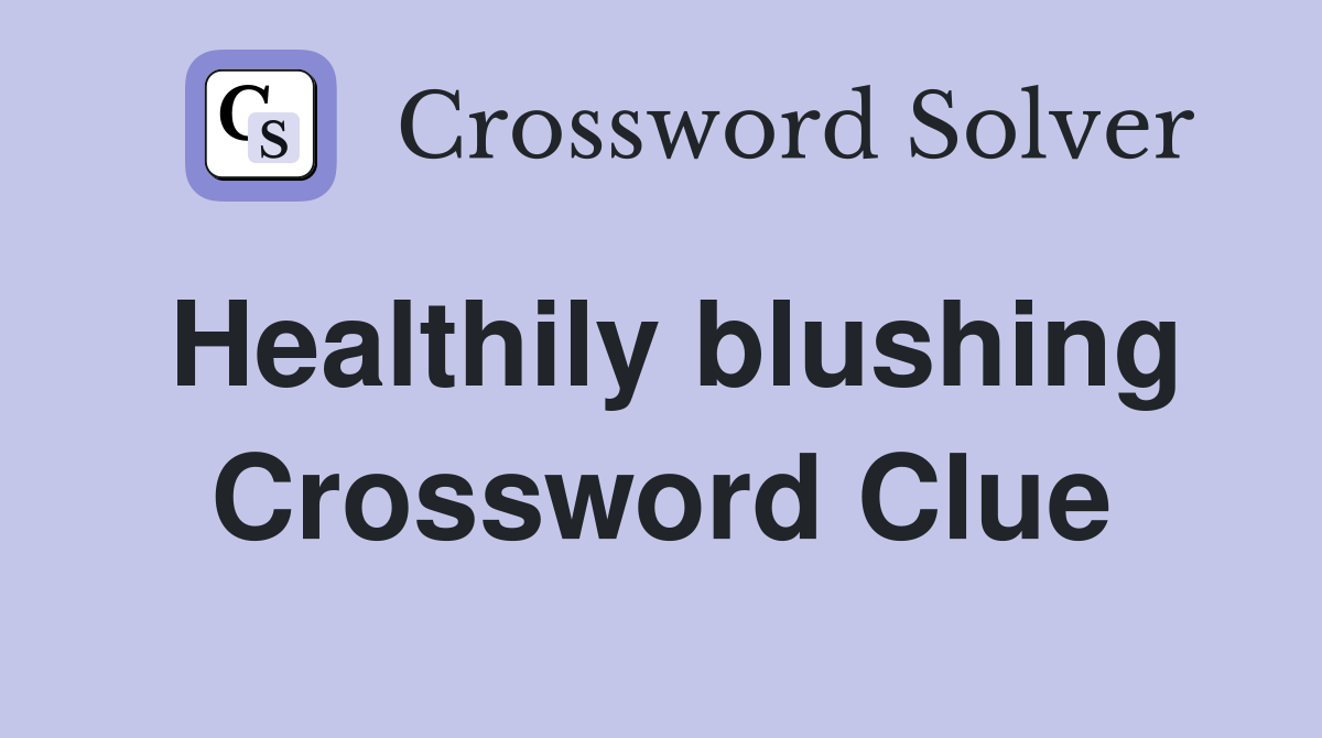 Healthily blushing Crossword Clue