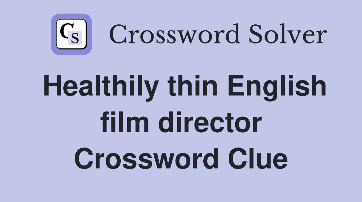 Healthily thin English film director Crossword Clue