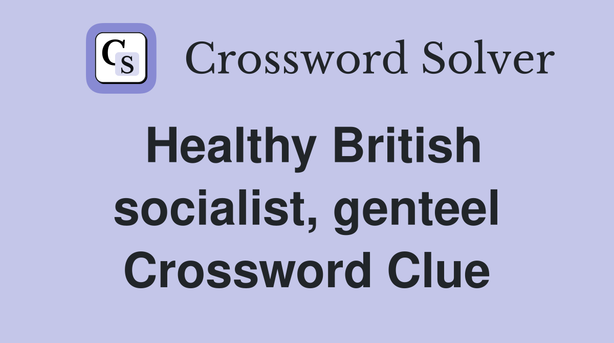 Healthy British socialist, genteel Crossword Clue