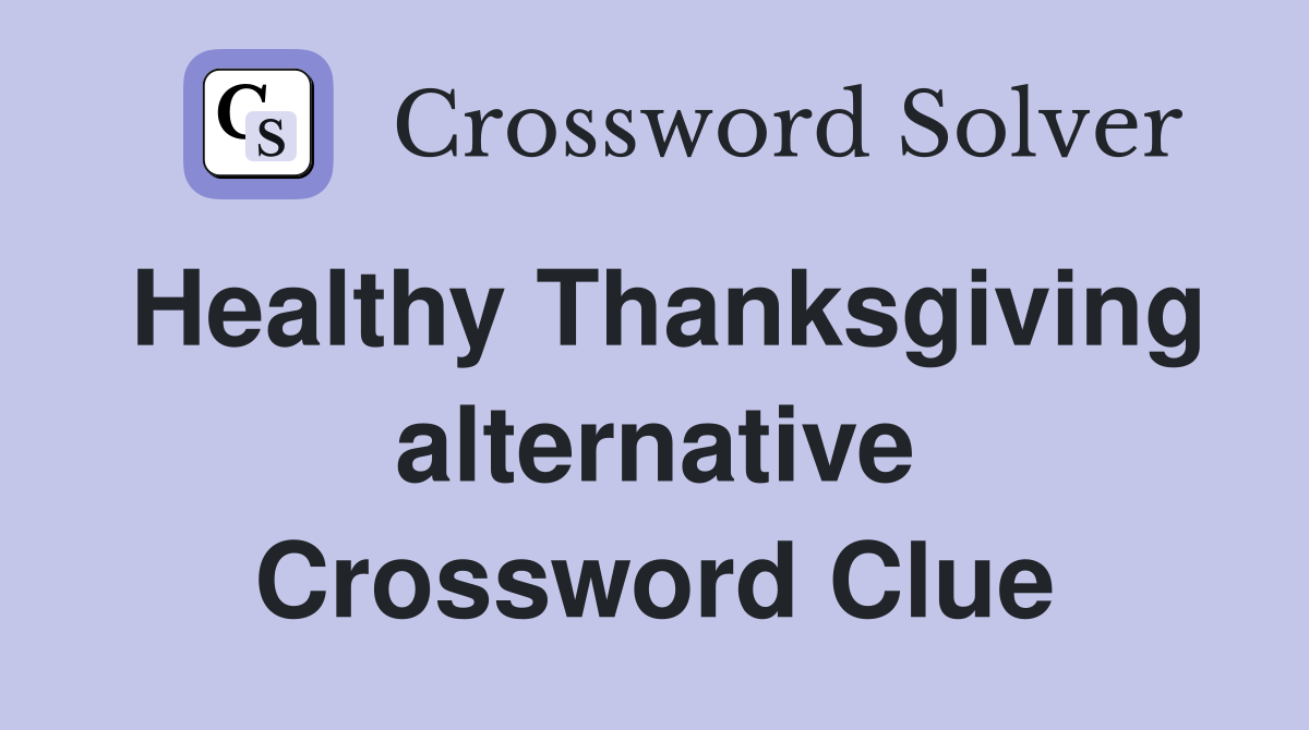 Healthy Thanksgiving alternative Crossword Clue