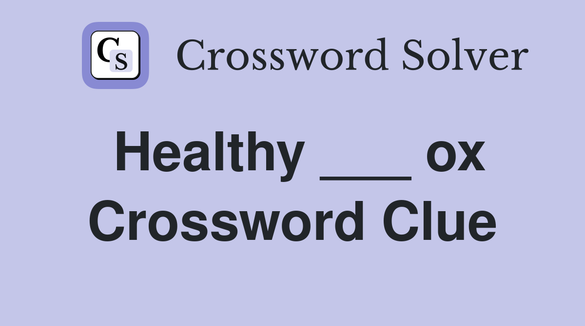 Healthy ___ ox Crossword Clue
