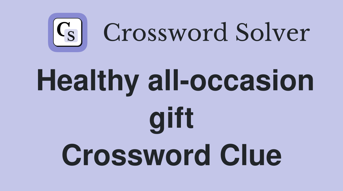 Healthy all-occasion gift Crossword Clue