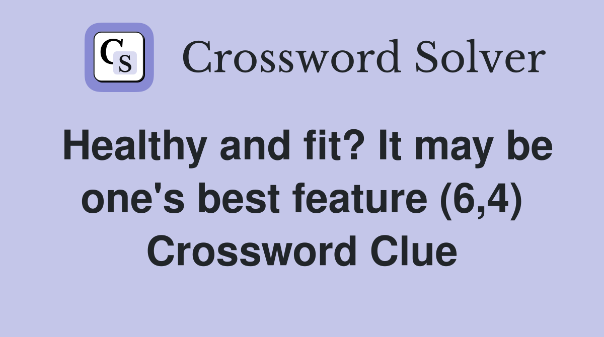 Healthy and fit? It may be one's best feature (6,4) Crossword Clue