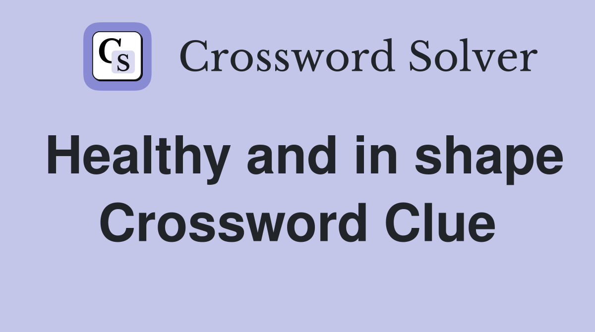 Healthy and in shape Crossword Clue