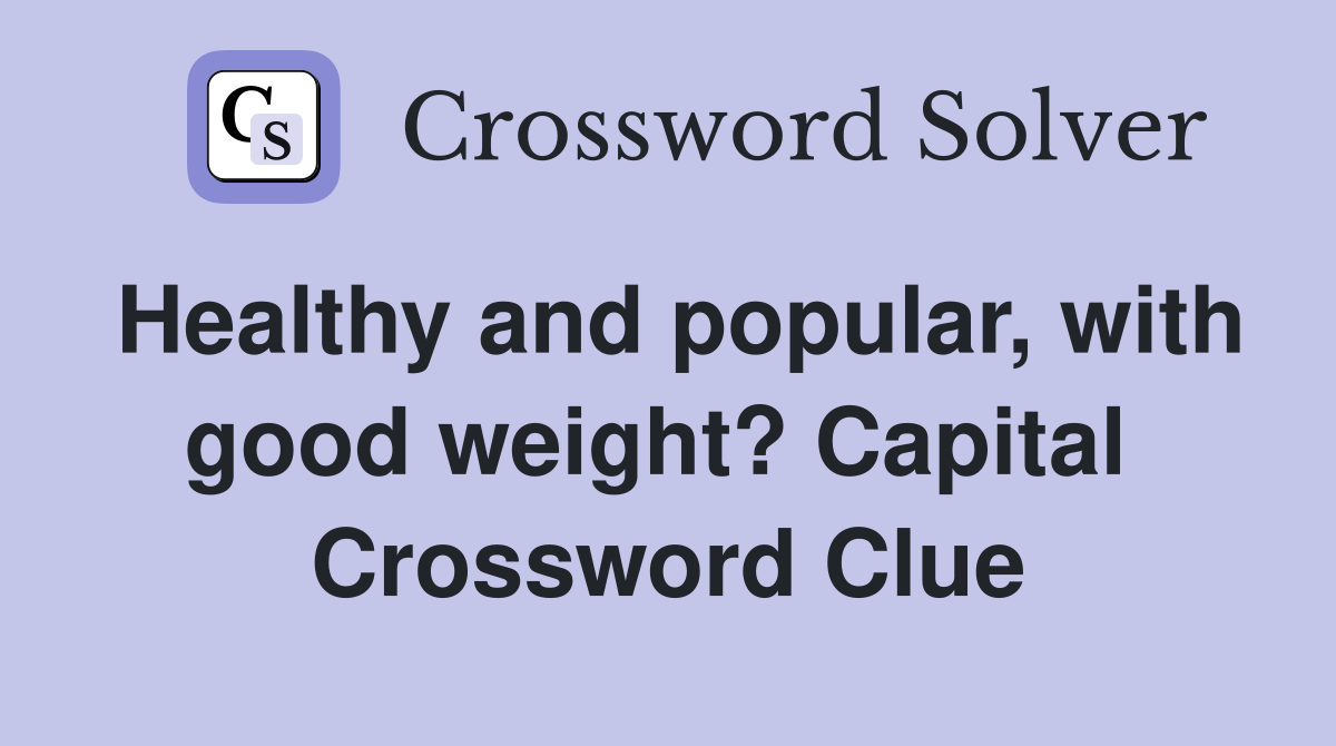 Healthy and popular, with good weight? Capital  Crossword Clue