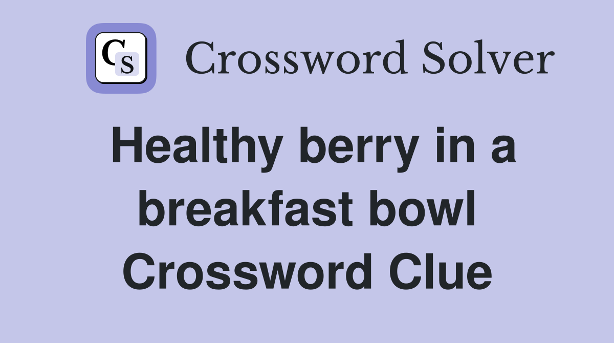 Healthy berry in a breakfast bowl Crossword Clue