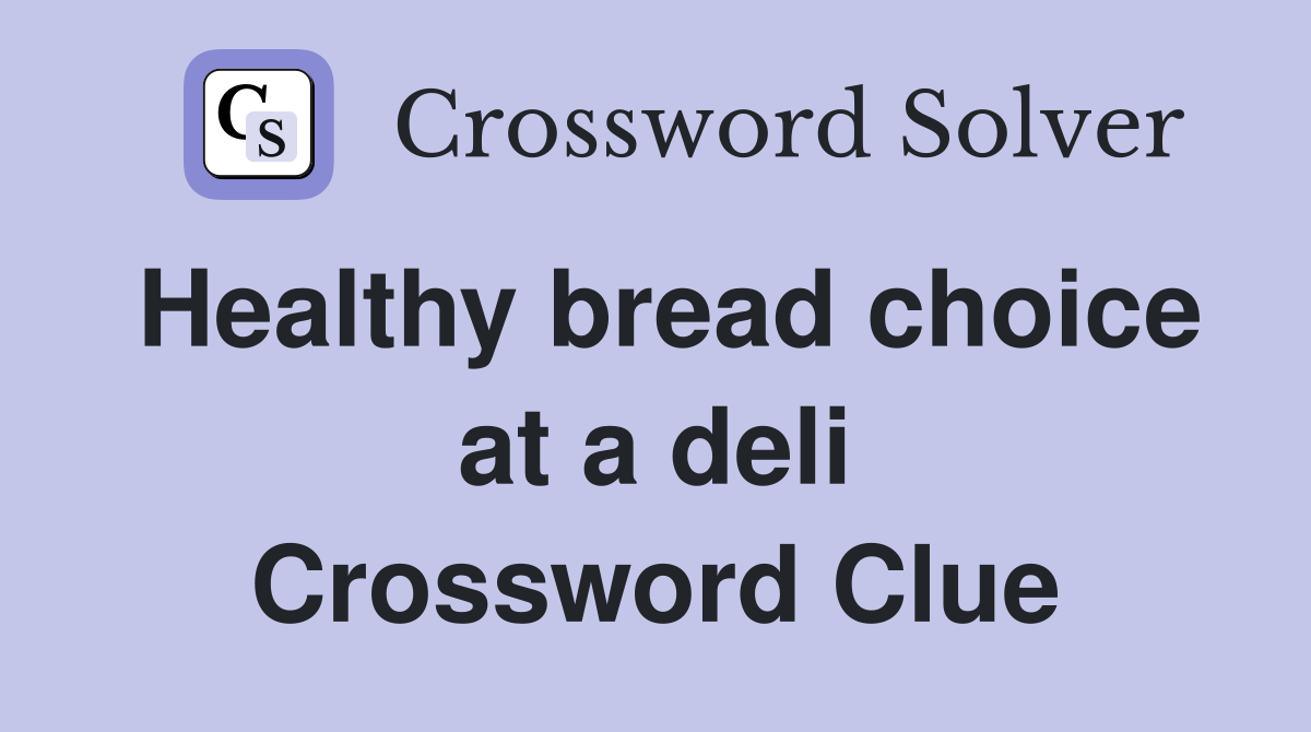 Healthy bread choice at a deli Crossword Clue