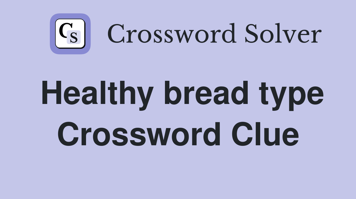 Healthy bread type Crossword Clue