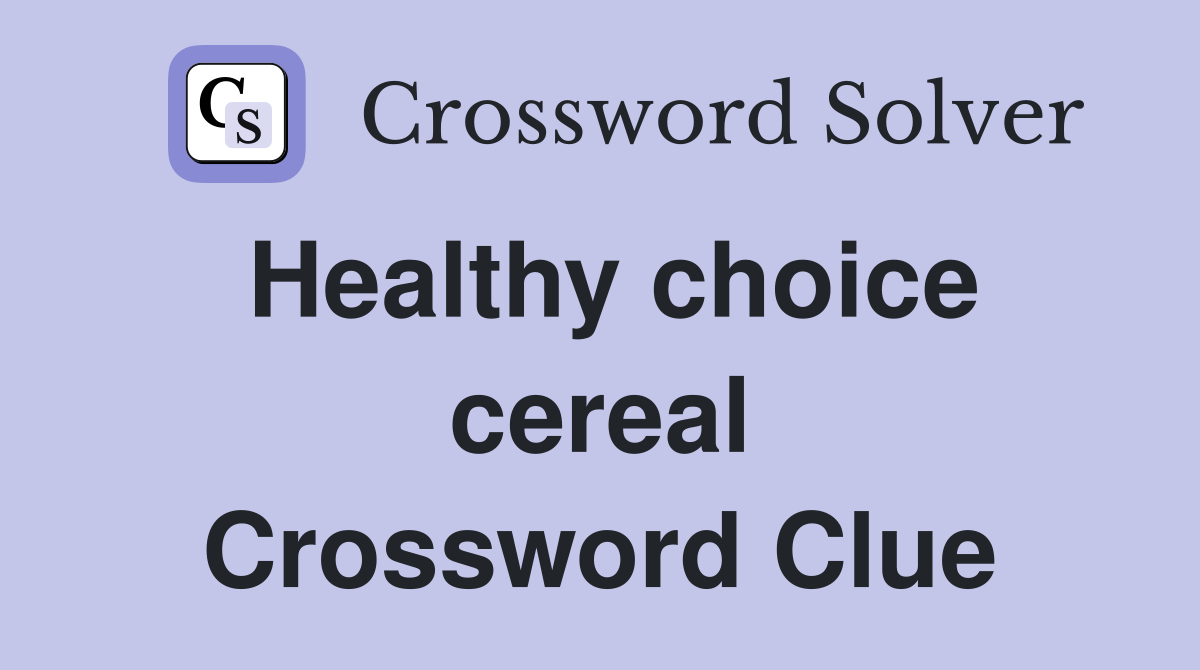 Healthy choice cereal Crossword Clue
