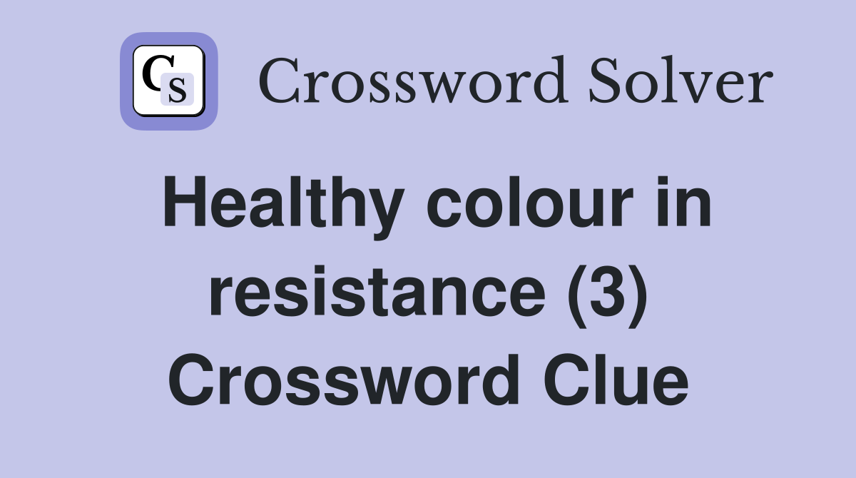 Healthy colour in resistance (3) Crossword Clue