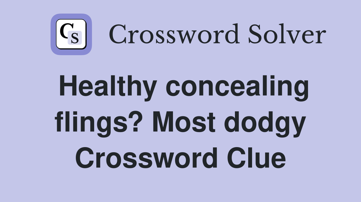 Healthy concealing flings? Most dodgy Crossword Clue