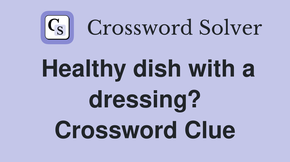 Healthy dish with a dressing? Crossword Clue