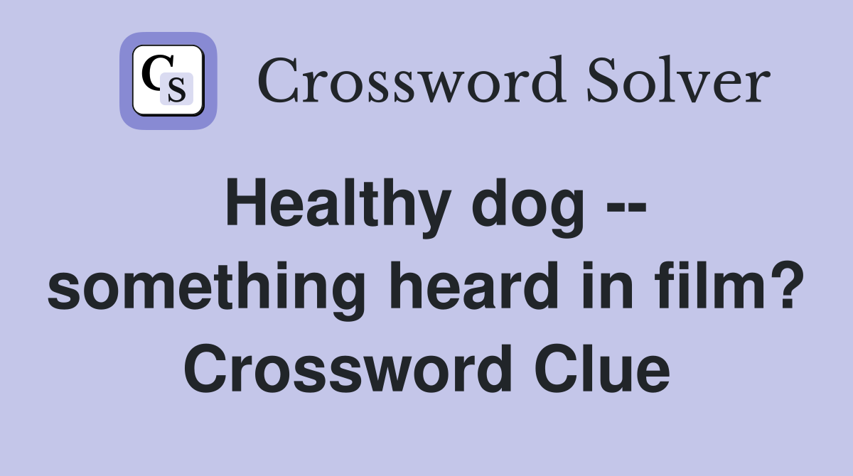 Healthy dog -- something heard in film? Crossword Clue