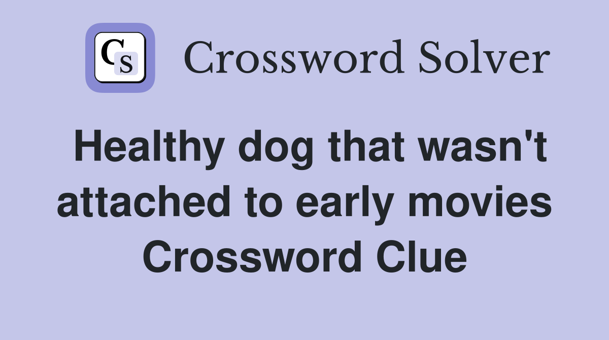 Healthy dog that wasn't attached to early movies Crossword Clue