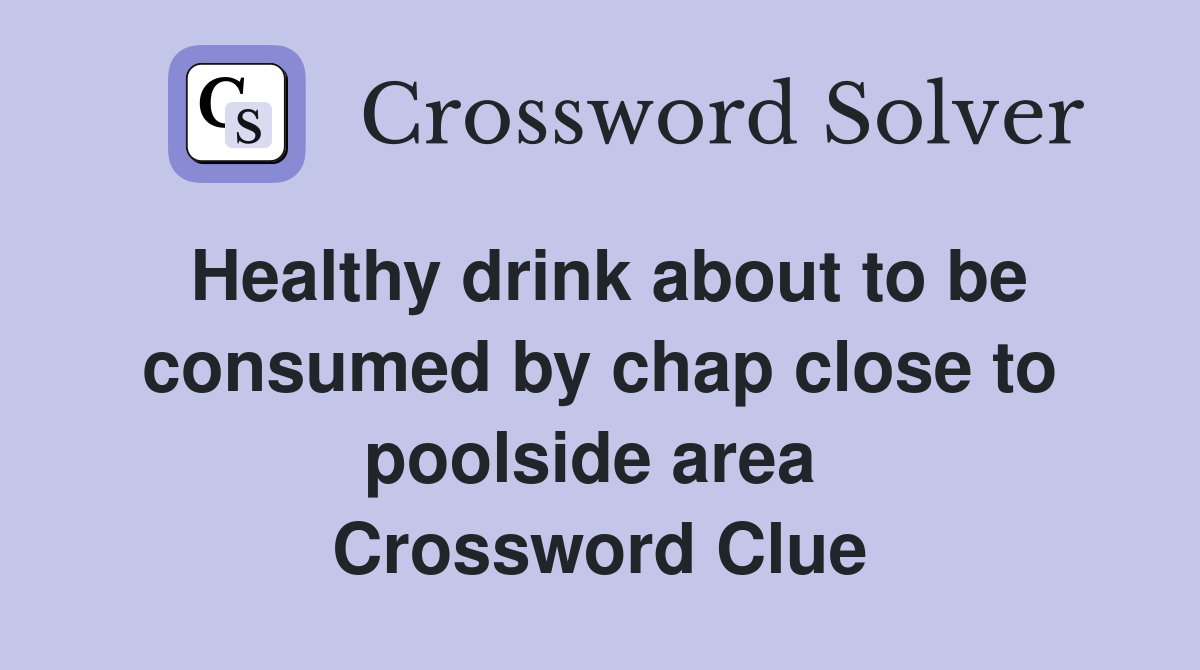 Healthy drink about to be consumed by chap close to poolside area  Crossword Clue