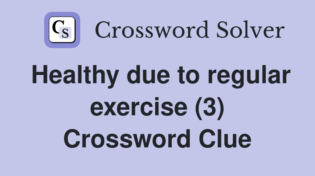 Healthy due to regular exercise (3) Crossword Clue