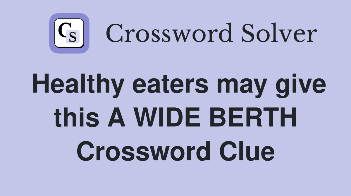 Healthy eaters may give this A WIDE BERTH Crossword Clue