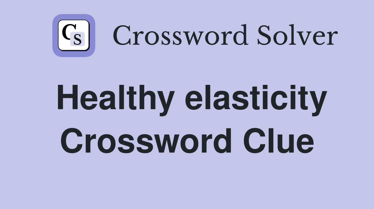 Healthy elasticity Crossword Clue