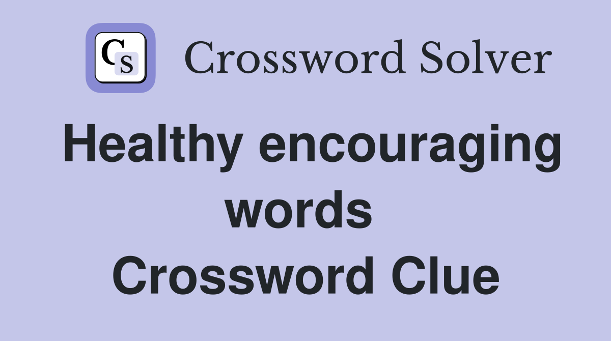 Healthy encouraging words  Crossword Clue